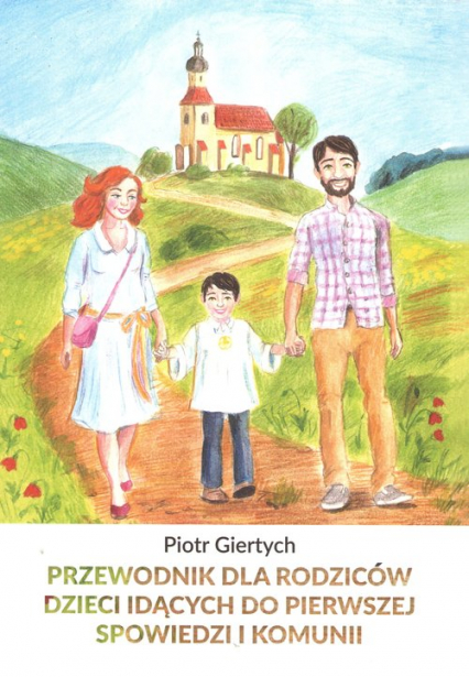 Przewodnik dla Rodziców dzieci idących do Pierwszej Spowiedzi i Komunii NW / Giertych - Piotr Giertych | okładka
