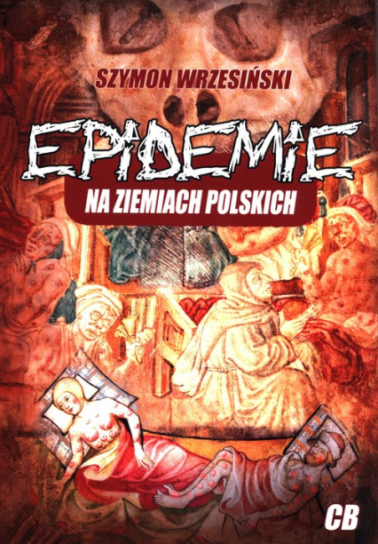 Epidemie na ziemiach polskich oraz ich skutki społeczne, polityczne i religijne - Szymon Wrzesiński | okładka