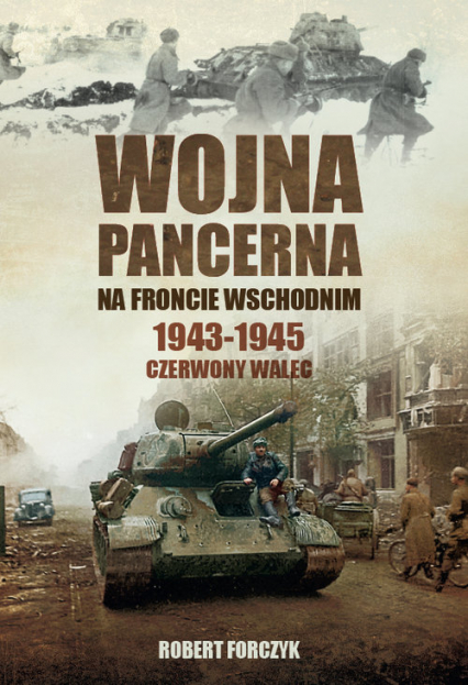 Wojna pancerna na Froncie Wschodnim 1943-1945 Czerwony walec - Forczyk Robert | okładka