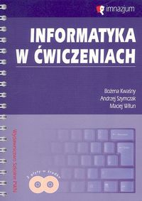 Informatyka w ćwiczeniach z płytą CD Gimnazjum - Wiłun Maciej | okładka