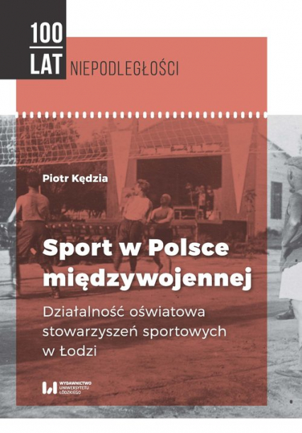 Sport w Polsce międzywojennej Działalność oświatowa stowarzyszeń sportowych w Łodzi - Piotr Kędzia | okładka
