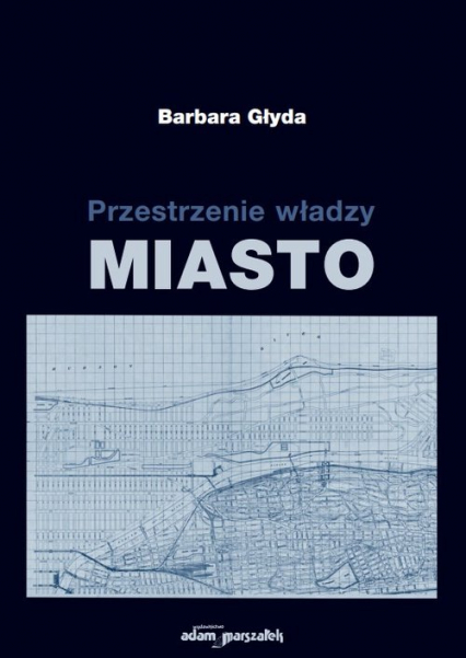 Przestrzenie władzy Miasto - Barbara Głyda | okładka