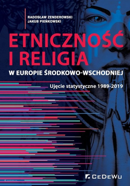 Etniczność i religia w Europie Środkowo-Wschodniej. Ujęcie statystyczne 1989-2019 - Jakub Pieńkowski, Radosław Zenderowski | okładka