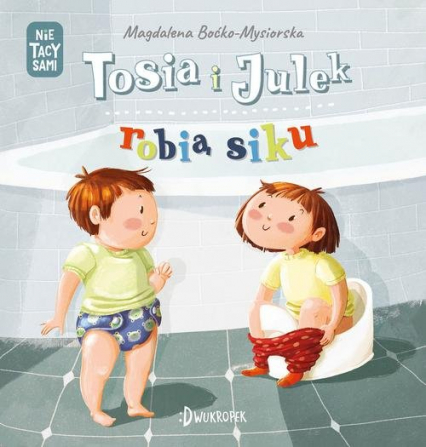 Tosia i Julek robią siku - Magdalena Boćko-Mysiorska | okładka
