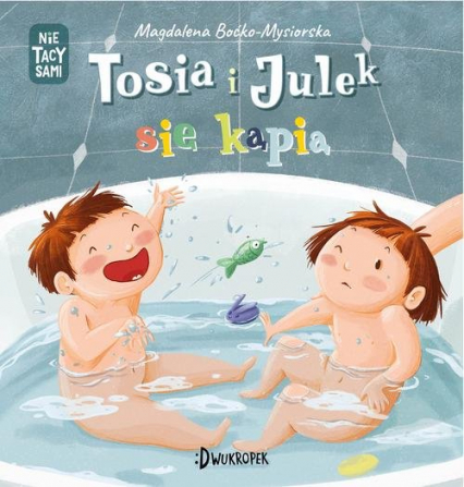 Tosia i Julek się kąpią Nie tacy sami Tom 2 - Magdalena Boćko-Mysiorska | okładka
