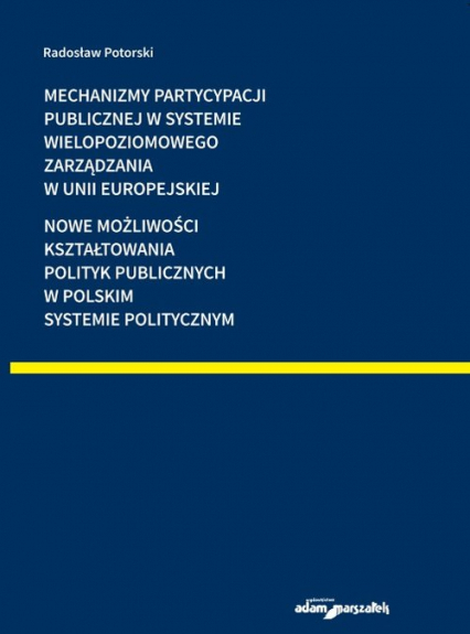 Mechanizmy partycypacji publicznej w systemie wielopoziomowego zarządzania w Unii Europejskiej - Radosław Potorski | okładka