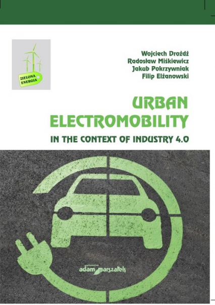 Urban Electromobility in the Context of Industry 4.0 - Drożdż Wojciech, Elżanowski Filip, Miśkiewicz Radosław, Pokrzywniak Jakub | okładka