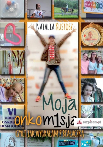 Moja onkomisja czyli jak wygrałam z białaczką - Natalia Kustosz | okładka