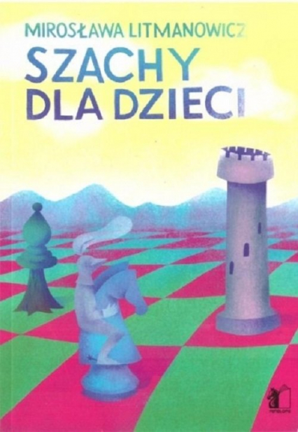 Szachy dla dzieci Część 1 Podstawy gry - Mirosława Litmanowicz | okładka
