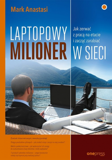Laptopowy Milioner Jak zerwać z pracą na etacie i zacząć zarabiać w sieci - Mark Anastasi | okładka