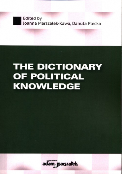The Dictionary of Political Knowledge - Danuta Plecka, Joanna Marszałek-Kawa | okładka