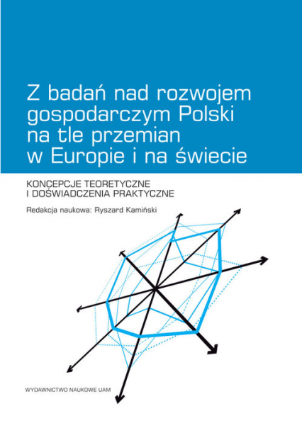 Z badań nad rozwojem gospodarczym Polski na tle przemian w Europie i na świecie Koncepcje teoretyczne i doświadczenia praktyczne -  | okładka