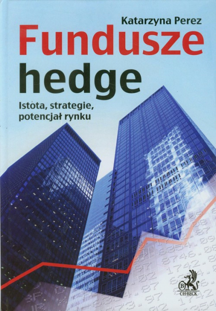 Fundusze hedge Istota, strategie, potencjał rynku. - Katarzyna Perez | okładka