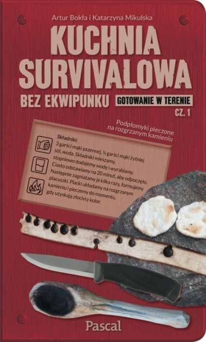 Kuchnia survivalowa bez ekwipunku. Gotowanie w terenie. Część 1 - Artur Bokła, Katarzyna Mikulska | okładka