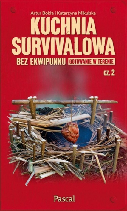 Kuchnia survivalowa bez ekwipunku Gotowanie w terenie Część 2 - Artur Bokła, Katarzyna Mikulska | okładka