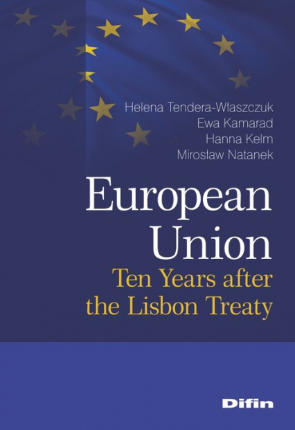 European Union Ten Years after the Lisbon Treaty - Helena Tendera-Właszczuk Hanna Kelm Ewa Kamarad Mirosław Natanek | okładka