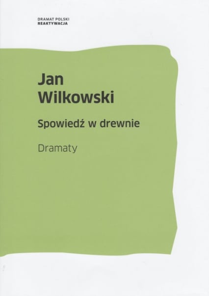 Spowiedź w drewnie Dramaty - Jan Wilkowski | okładka