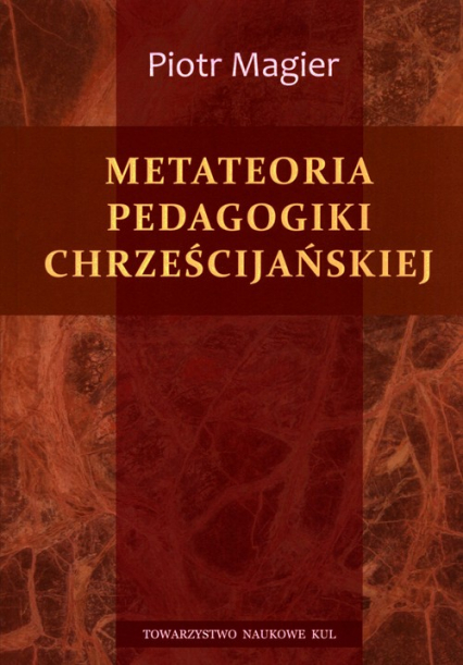 Metateoria pedagogiki chrześcijańskiej - Piotr Magier | okładka