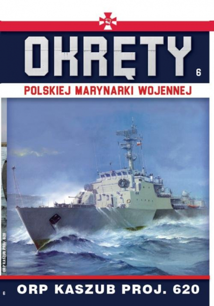 Okręty Polskiej Marynarki Wojennej Tom 6 ORP Kaszub Proj.620 - Opracowanie Zbiorowe | okładka