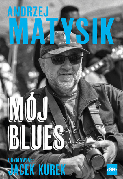 Mój blues Rozmawiał: Jacek Kurek - Andrzej Matysik | okładka