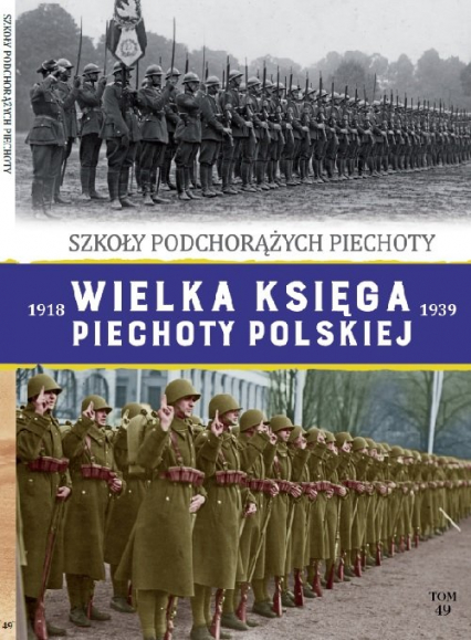 Wielka Księga Piechoty Polskiej 1918-1939 Tom 49 Szkoła Podchorążych Piechoty -  | okładka