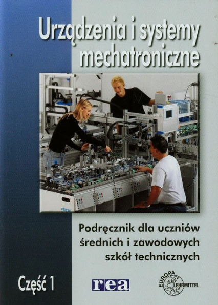 Urządzenia i systemy mechatroniczne Podręcznik Część 1 Szkoła ponadgimnazjalna - Mariusz Olszewski | okładka