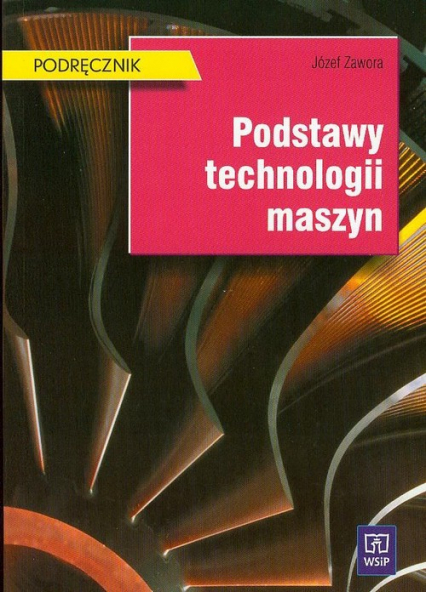 Podstawy technologii maszyn - Józef Zawora | okładka