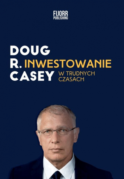 Inwestowanie w trudnych czasach - Casey Doug R. | okładka