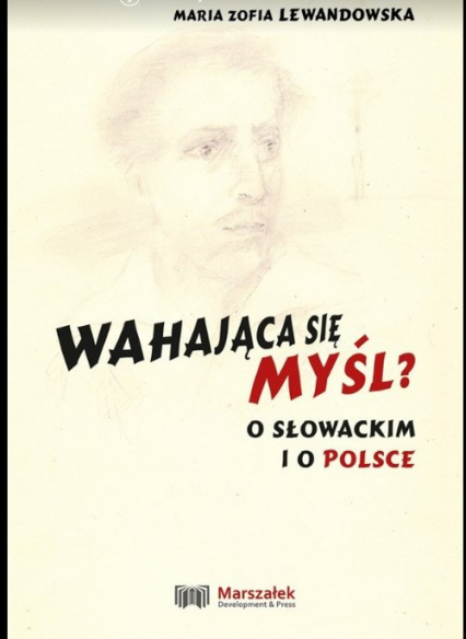 Wahająca się myśl? O Słowackim i o Polsce - Lewandowska Maria Zofia | okładka