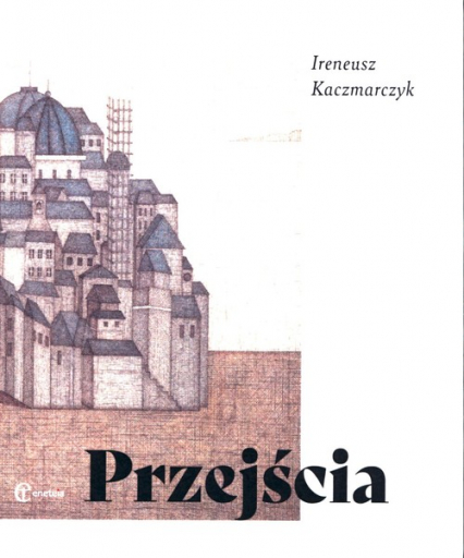 Przejścia - Ireneusz Kaczmarczyk | okładka