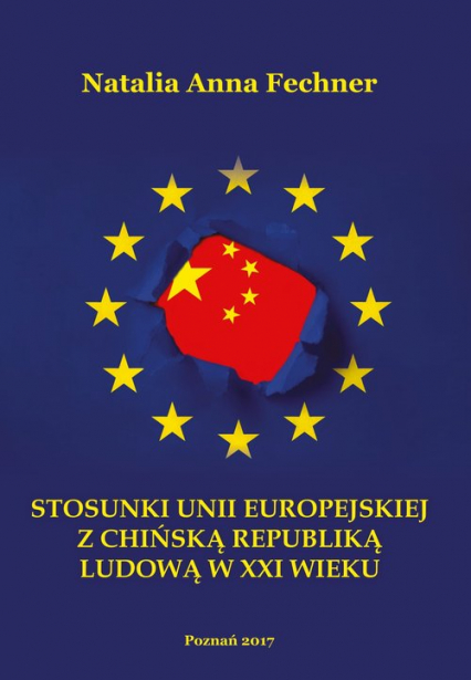 Stosunki Unii Europejskiej z Chińską Republiką Ludową w XXI wieku/Wyższa Szkoła Bezpieczeństwa - Fechner Natalia Anna | okładka