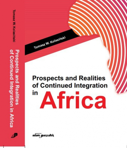 Prospects and Realities of Continued Integration in Africa - Kolasiński Tomasz W. | okładka
