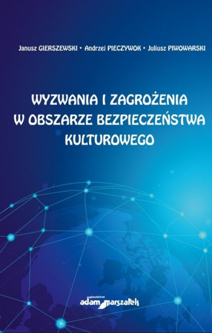 Wyzwania i zagrożenia w obszarze bezpieczeństwa kulturowego - Gierszewski Janusz, Pieczywok Andrzej, Piwowarski Juliusz | okładka