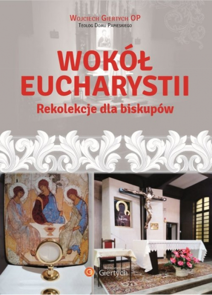 Wokół Eucharystii Rekolekcje dla Biskupów - Wojciech Giertych | okładka