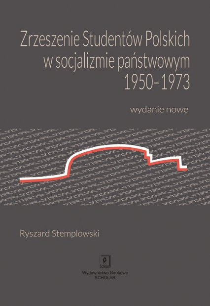Zrzeszenie Studentów Polskich w socjalizmie państwowym 1950-1973 Wydanie nowe - Stemplowski Ryszard | okładka