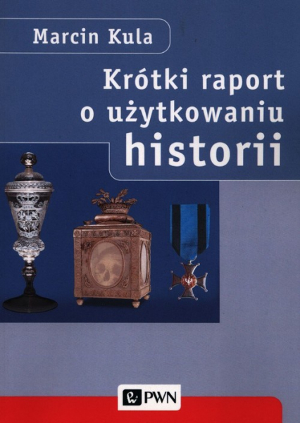 Krótki raport o użytkowaniu historii - Marcin Kula | okładka