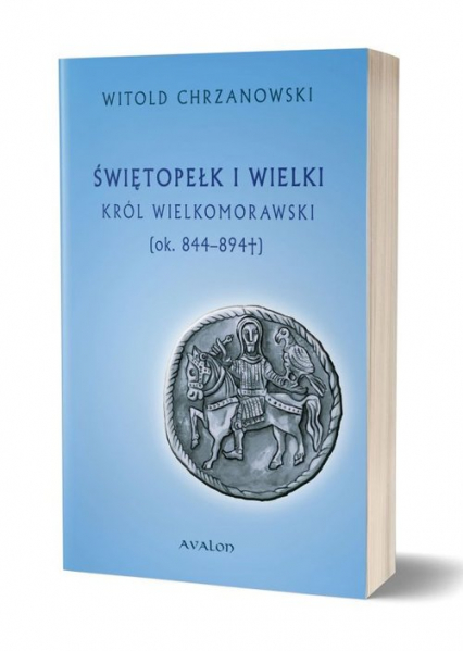 Świętopełk I Wielki. Król Wielkomorawski [ok. 844-894] - Chrzanowski Witold J. | okładka