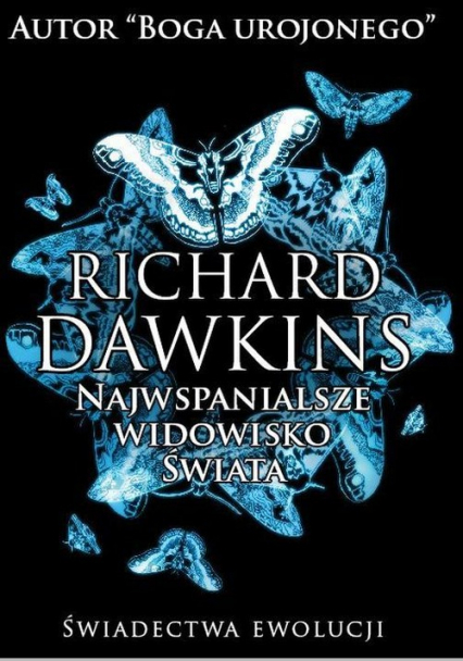 Najwspanialsze widowisko świata Świadectwa ewolucji - Richard Dawkins | okładka
