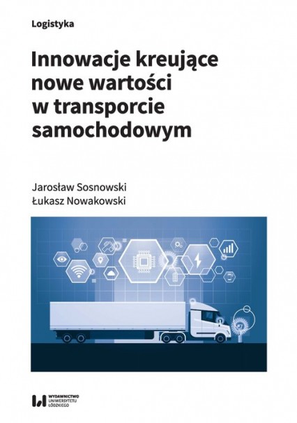 Innowacje kreujące nowe wartości w transporcie samochodowym - Nowakowski Łukasz, Sosnowski Jarosław | okładka