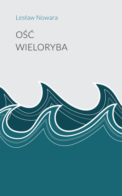 Ość wieloryba - Lesław Nowara | okładka