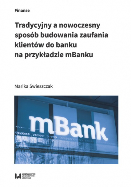 Tradycyjny a nowoczesny sposób budowania zaufania klientów do banku na przykładzie mBanku - Marika Świeszczak | okładka