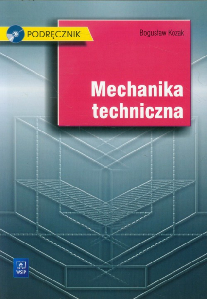 Mechanika techniczna Podręcznik z płytą CD Szkoła ponadgimnazjalna - Bogusław Kozak | okładka