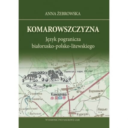Komarowszczyzna Język pogranicza białorusko-polsko-litewskiego - Anna Żebrowska | okładka