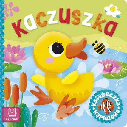 Książeczka kąpielowa Kaczuszka - Anna Podgórska | okładka
