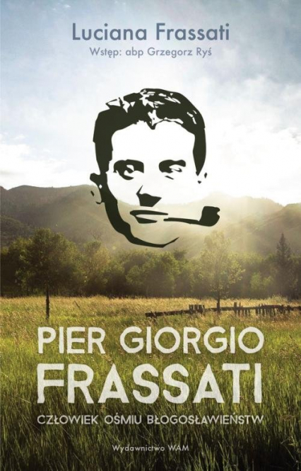 Pier Giorgio Frassati Człowiek ośmiu Błogosławieństw - Luciana Frassati | okładka