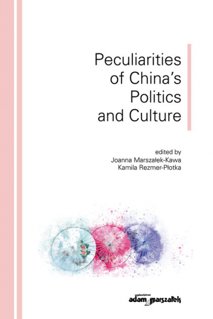 Peculiarities of China's Politics and Culture - (red.) Joanna Marszałek - Kawa, Kamila Rezmer - Płotka | okładka