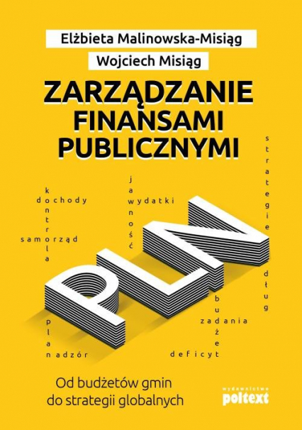 Zarządzanie finansami publicznymi Od budżetów gmin do strategii globalnych - Malinowska-Misiąg Elżbieta, Misiąg Wojciech | okładka