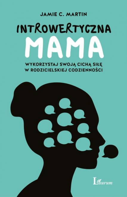 Introwertyczna mama Wykorzystaj swoją cichą siłę w rodzicielskiej codzienności - Martin Jamie C. | okładka