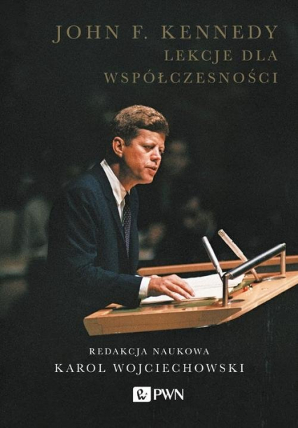John F. Kennedy Lekcje dla współczesności - Karol Wojciechowski | okładka