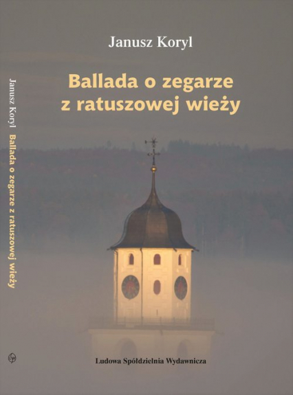 Ballada o zegarze z ratuszowej wieży - Janusz Koryl | okładka